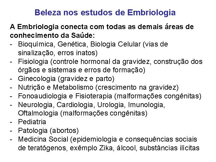 Beleza nos estudos de Embriologia A Embriologia conecta com todas as demais áreas de