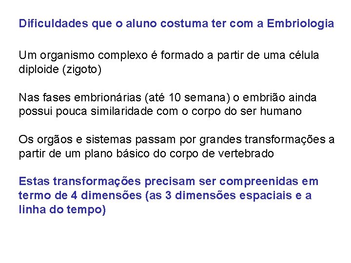 Dificuldades que o aluno costuma ter com a Embriologia Um organismo complexo é formado