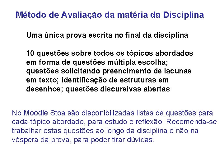 Método de Avaliação da matéria da Disciplina Uma única prova escrita no final da