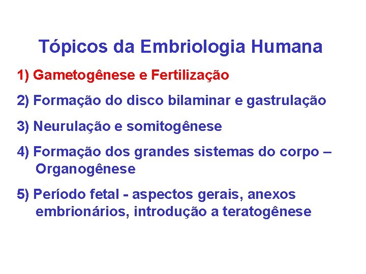 Tópicos da Embriologia Humana 1) Gametogênese e Fertilização 2) Formação do disco bilaminar e