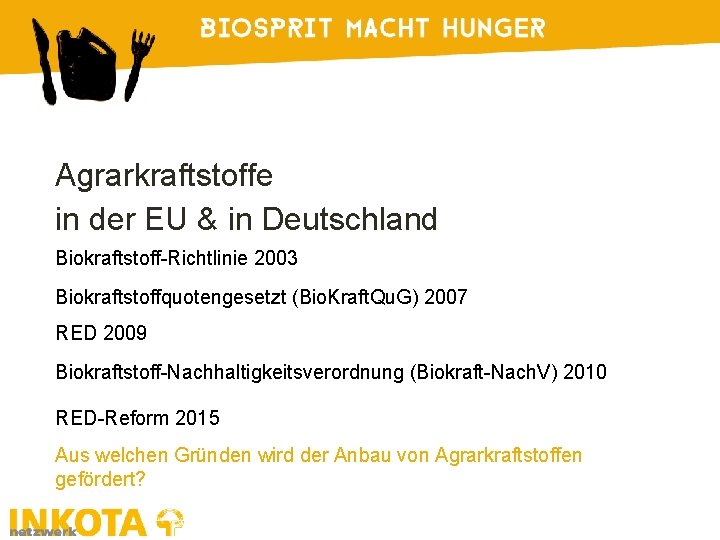 Agrarkraftstoffe in der EU & in Deutschland Biokraftstoff-Richtlinie 2003 Biokraftstoffquotengesetzt (Bio. Kraft. Qu. G)