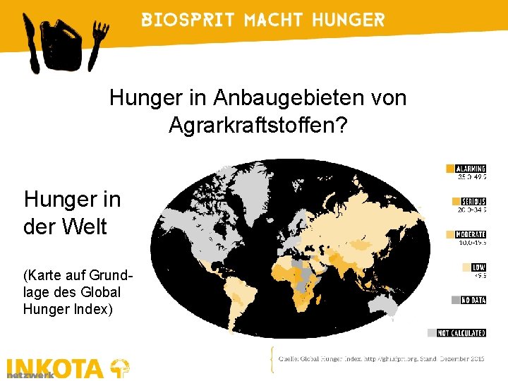 Hunger in Anbaugebieten von Agrarkraftstoffen? Hunger in der Welt (Karte auf Grundlage des Global