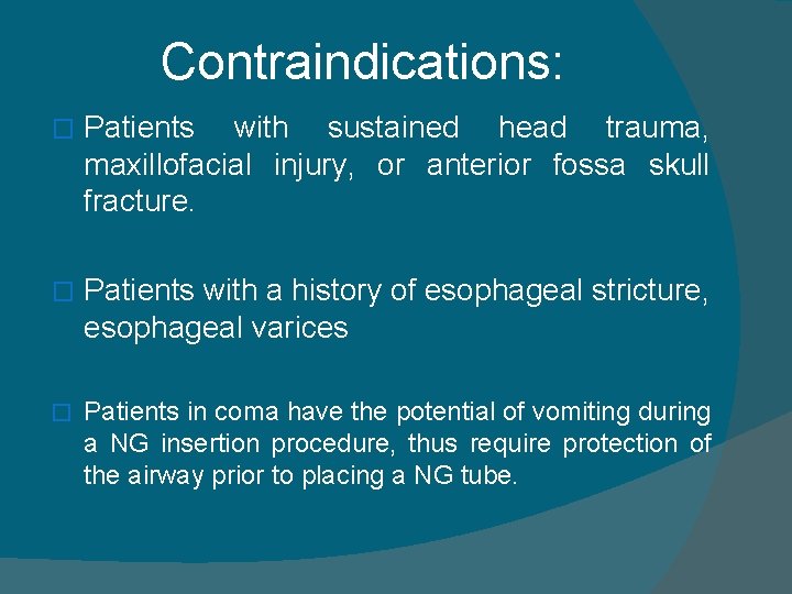 Contraindications: � Patients with sustained head trauma, maxillofacial injury, or anterior fossa skull fracture.