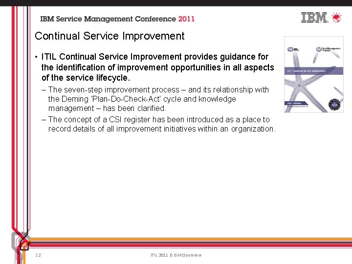 Continual Service Improvement • ITIL Continual Service Improvement provides guidance for the identification of