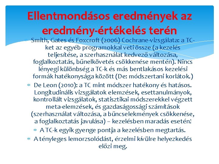 Ellentmondásos eredmények az eredmény-értékelés terén Smith, Gates és Foxcroft (2006) Cochrane-vizsgálata: a TCket az