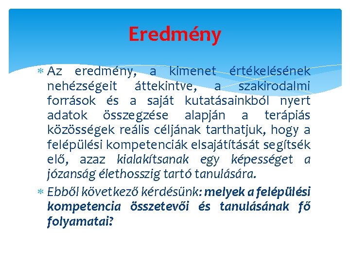 Eredmény Az eredmény, a kimenet értékelésének nehézségeit áttekintve, a szakirodalmi források és a saját