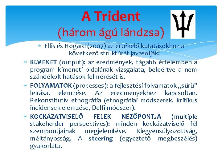 A Trident (három ágú lándzsa) Ellis és Hogard (2007) az értékelő kutatásokhoz a következő