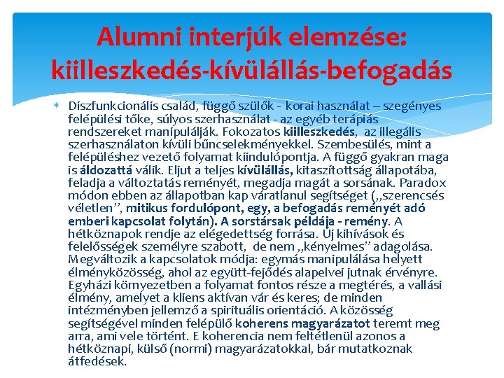 Alumni interjúk elemzése: kiilleszkedés-kívülállás-befogadás Diszfunkcionális család, függő szülők - korai használat – szegényes felépülési