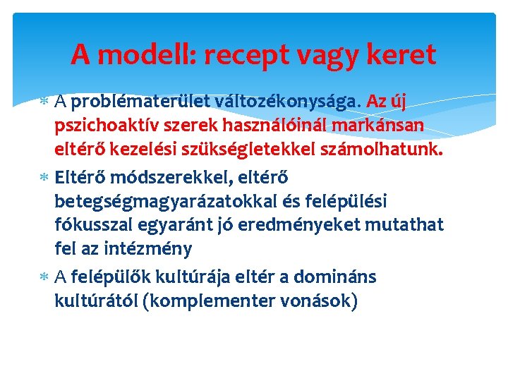 A modell: recept vagy keret A problématerület változékonysága. Az új pszichoaktív szerek használóinál markánsan