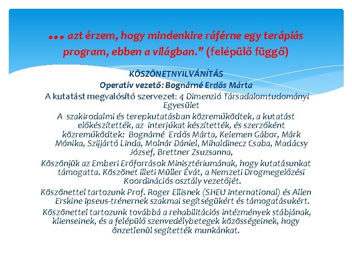 …azt érzem, hogy mindenkire ráférne egy terápiás program, ebben a világban. ” (felépülő függő)