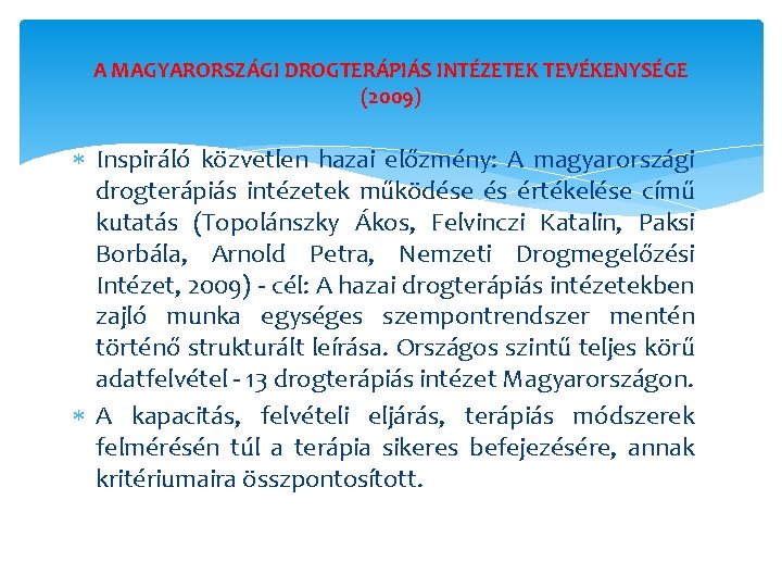 A MAGYARORSZÁGI DROGTERÁPIÁS INTÉZETEK TEVÉKENYSÉGE (2009) Inspiráló közvetlen hazai előzmény: A magyarországi drogterápiás intézetek