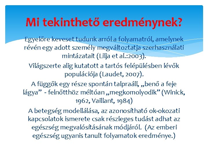 Mi tekinthető eredménynek? Egyelőre keveset tudunk arról a folyamatról, amelynek révén egy adott személy
