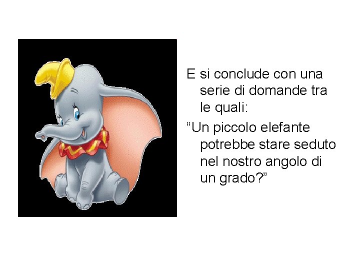 E si conclude con una serie di domande tra le quali: “Un piccolo elefante