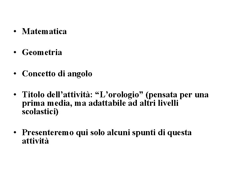  • Matematica • Geometria • Concetto di angolo • Titolo dell’attività: “L’orologio” (pensata