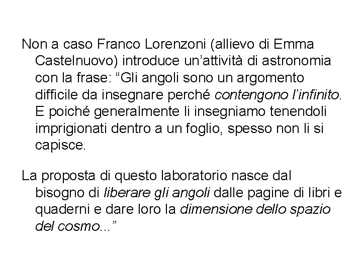 Non a caso Franco Lorenzoni (allievo di Emma Castelnuovo) introduce un’attività di astronomia con