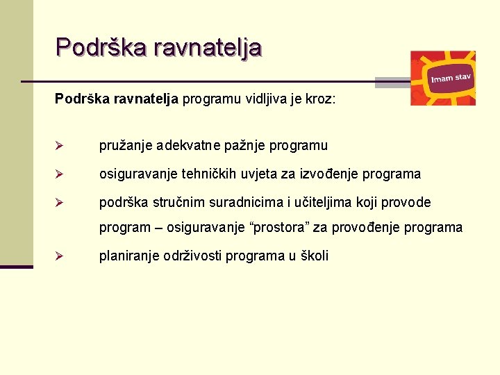 Podrška ravnatelja programu vidljiva je kroz: Ø pružanje adekvatne pažnje programu Ø osiguravanje tehničkih