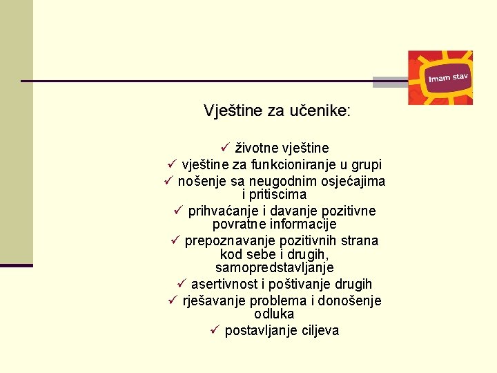 Vještine za učenike: ü životne vještine ü vještine za funkcioniranje u grupi ü nošenje