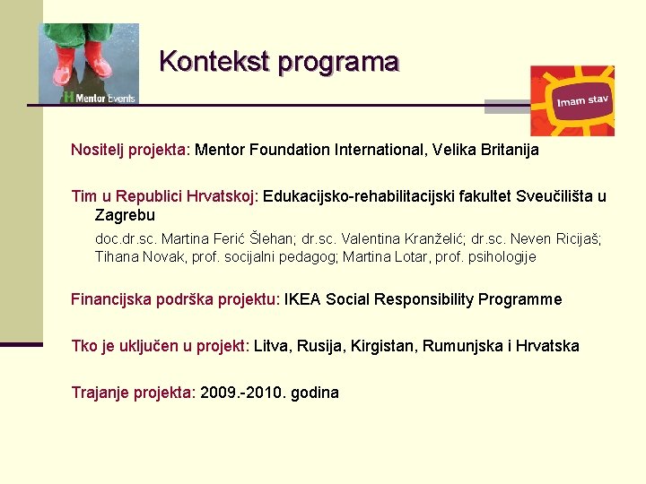 Kontekst programa Nositelj projekta: Mentor Foundation International, Velika Britanija Tim u Republici Hrvatskoj: Edukacijsko-rehabilitacijski
