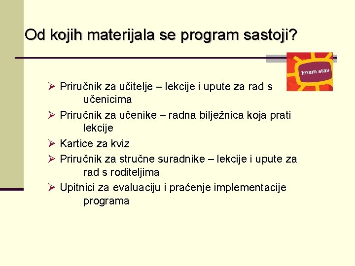 Od kojih materijala se program sastoji? Ø Priručnik za učitelje – lekcije i upute