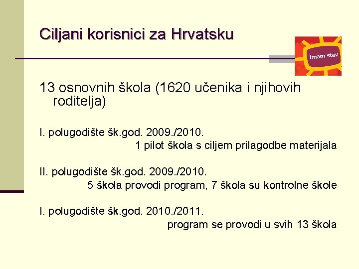 Ciljani korisnici za Hrvatsku 13 osnovnih škola (1620 učenika i njihovih roditelja) I. polugodište