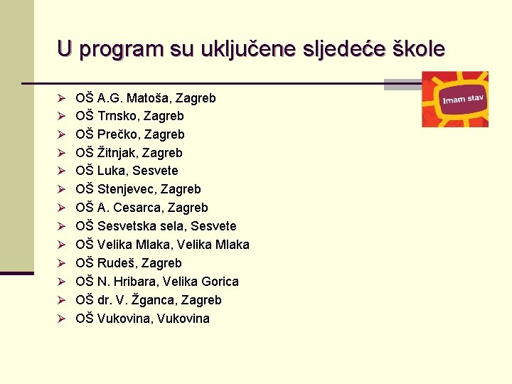 U program su uključene sljedeće škole Ø OŠ A. G. Matoša, Zagreb Ø OŠ