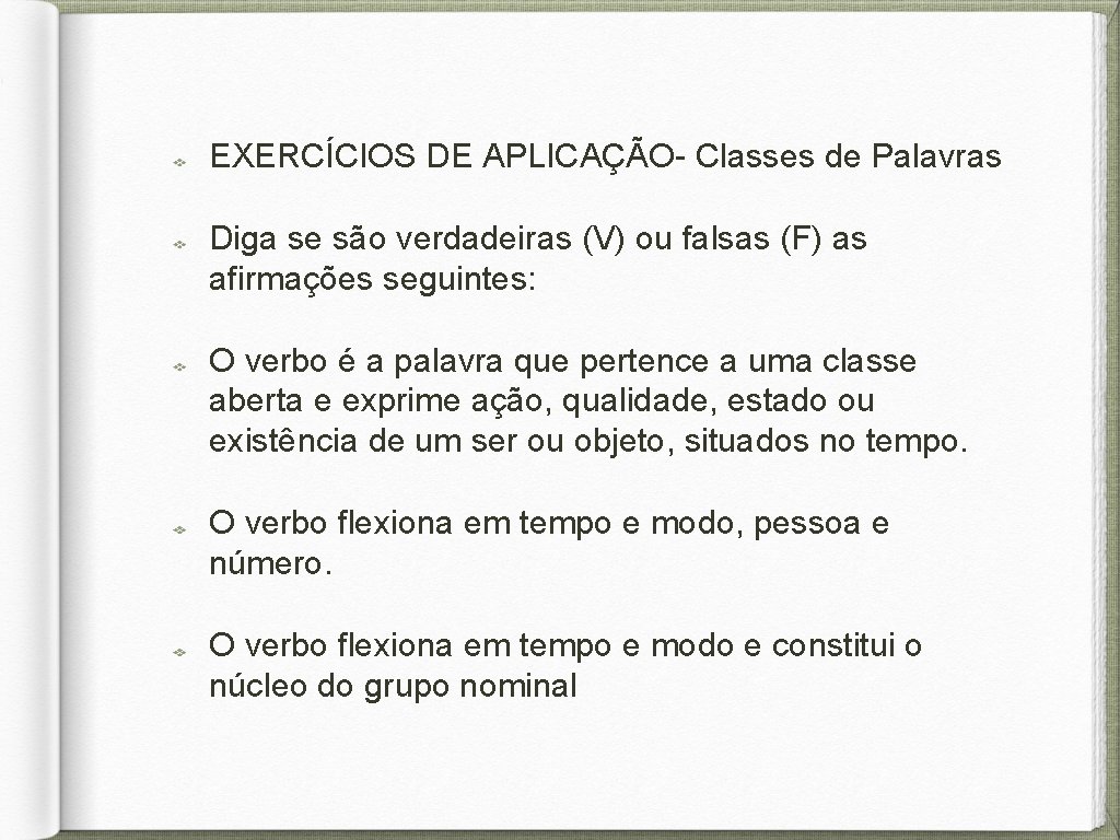 EXERCÍCIOS DE APLICAÇÃO- Classes de Palavras Diga se são verdadeiras (V) ou falsas (F)