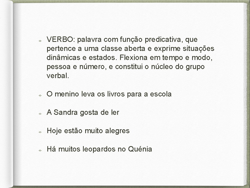 VERBO: palavra com função predicativa, que pertence a uma classe aberta e exprime situações
