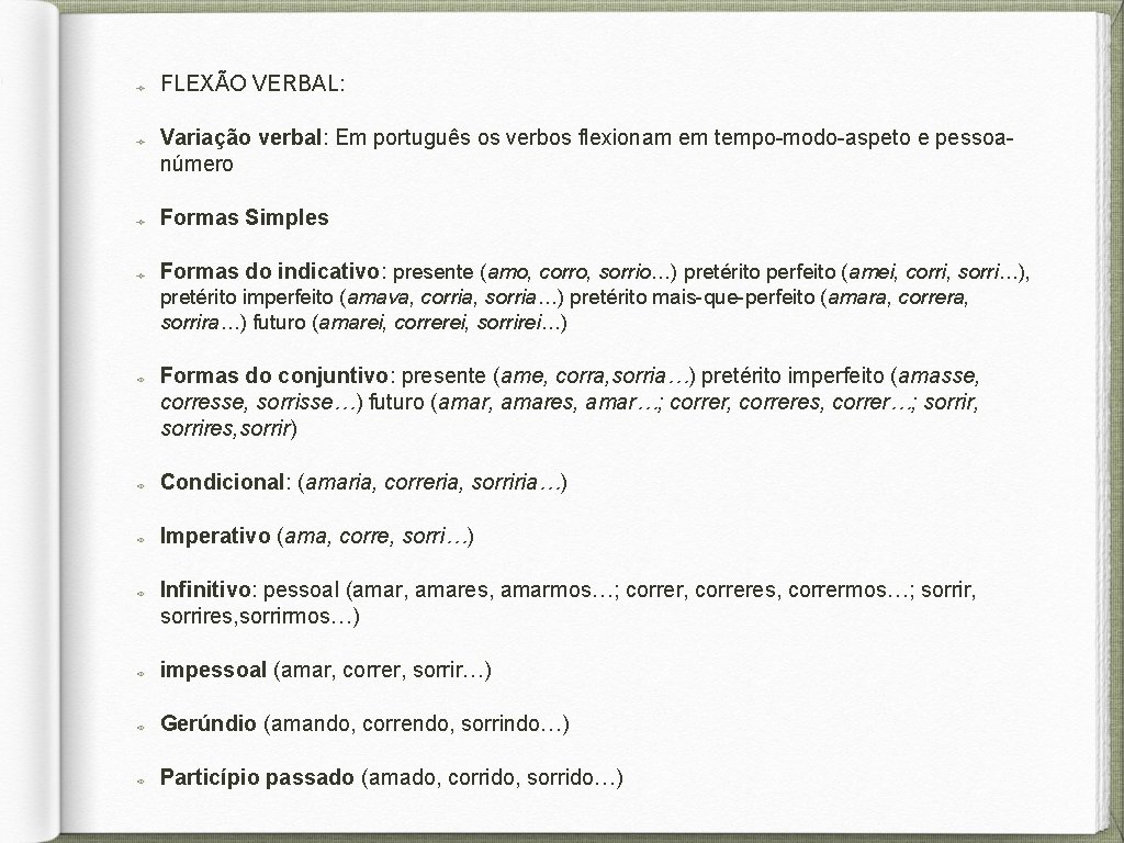 FLEXÃO VERBAL: Variação verbal: Em português os verbos flexionam em tempo-modo-aspeto e pessoanúmero Formas