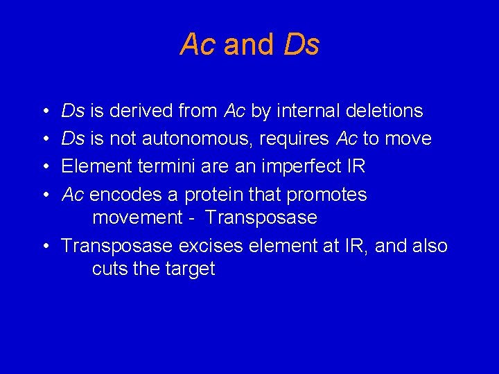 Ac and Ds • • Ds is derived from Ac by internal deletions Ds