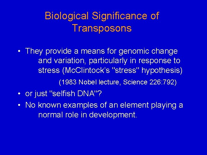 Biological Significance of Transposons • They provide a means for genomic change and variation,