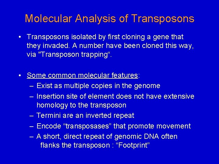 Molecular Analysis of Transposons • Transposons isolated by first cloning a gene that they