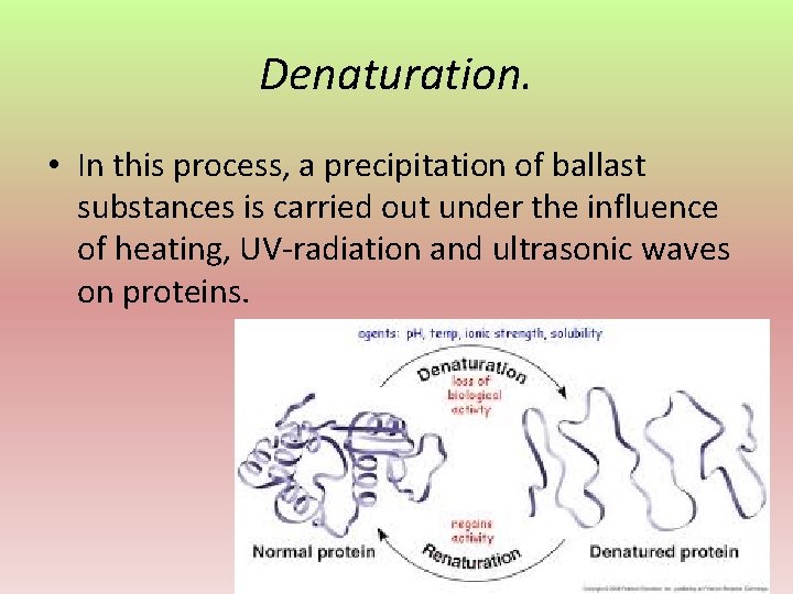 Denaturation. • In this process, a precipitation of ballast substances is carried out under