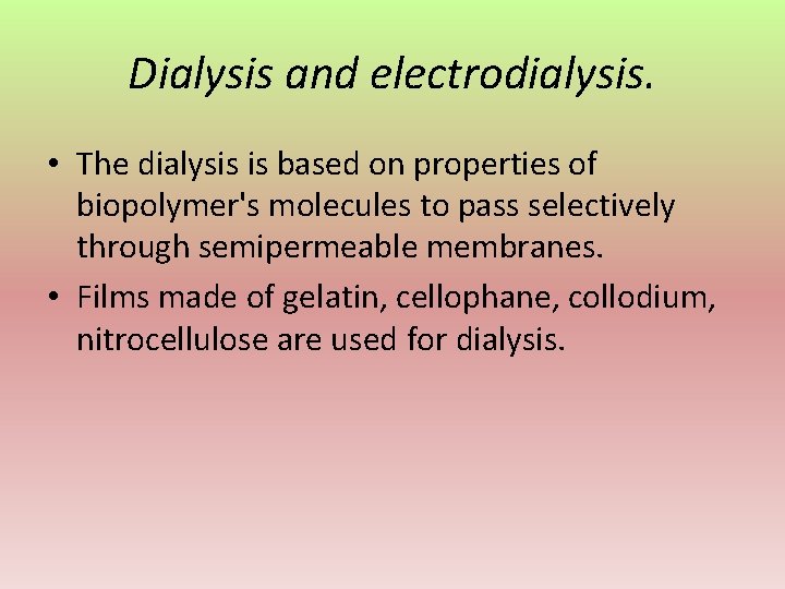 Dialysis and electrodialysis. • The dialysis is based on properties of biopolymer's molecules to