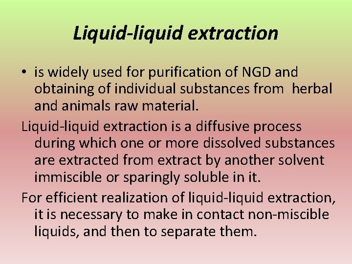 Liquid-liquid extraction • is widely used for purification of NGD and obtaining of individual
