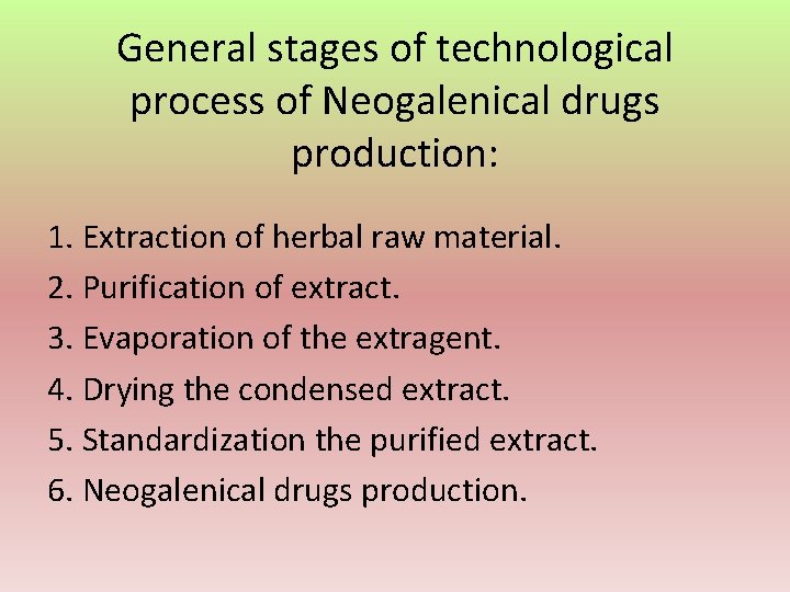 General stages of technological process of Neogalenical drugs production: 1. Extraction of herbal raw