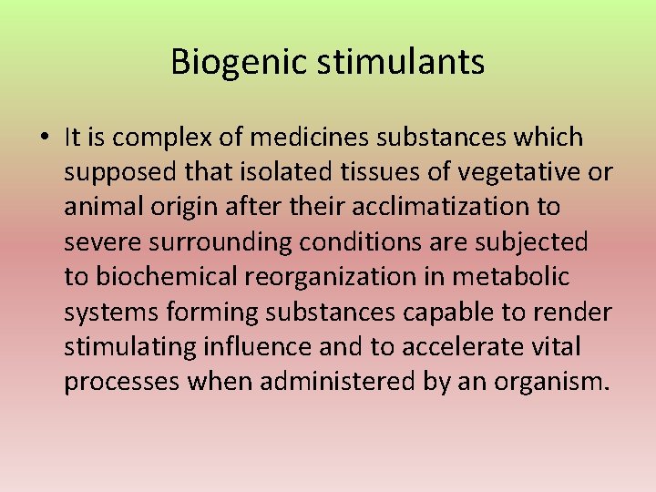 Biogenic stimulants • It is complex of medicines substances which supposed that isolated tissues