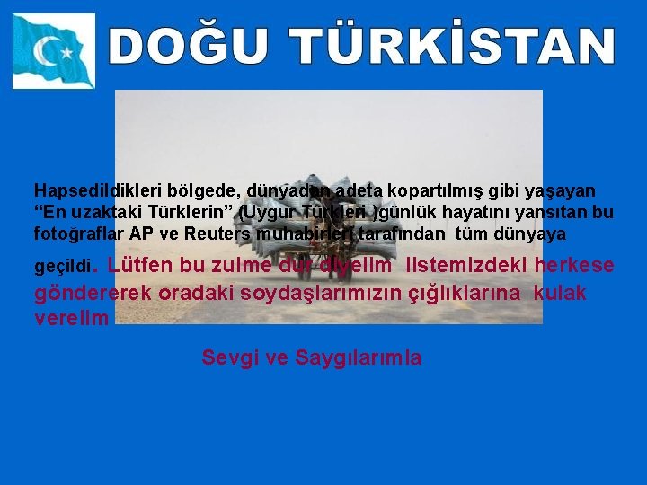 Hapsedildikleri bölgede, dünyadan adeta kopartılmış gibi yaşayan “En uzaktaki Türklerin” (Uygur Türkleri )günlük hayatını