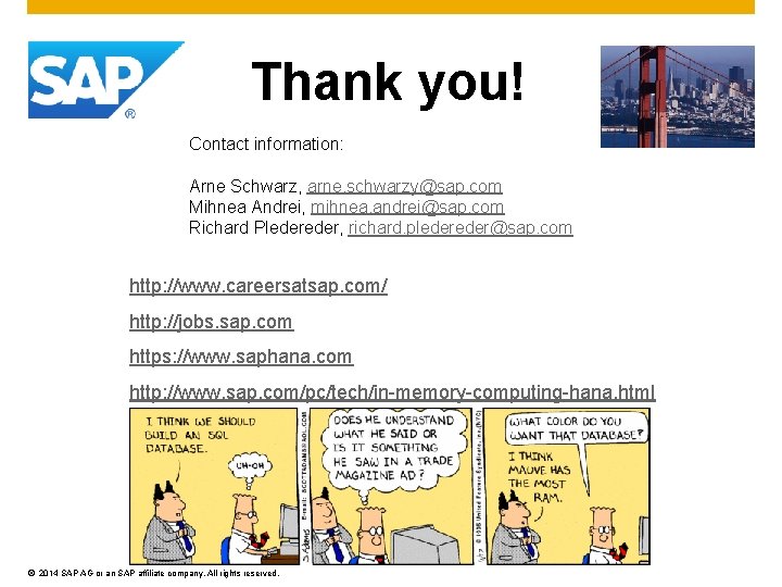 Thank you! Contact information: Arne Schwarz, arne. schwarzy@sap. com Mihnea Andrei, mihnea. andrei@sap. com