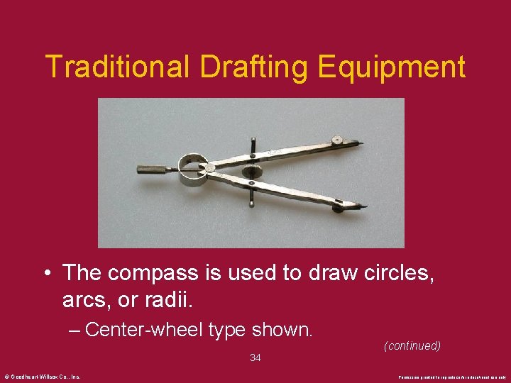 Traditional Drafting Equipment • The compass is used to draw circles, arcs, or radii.