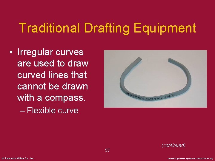 Traditional Drafting Equipment • Irregular curves are used to draw curved lines that cannot