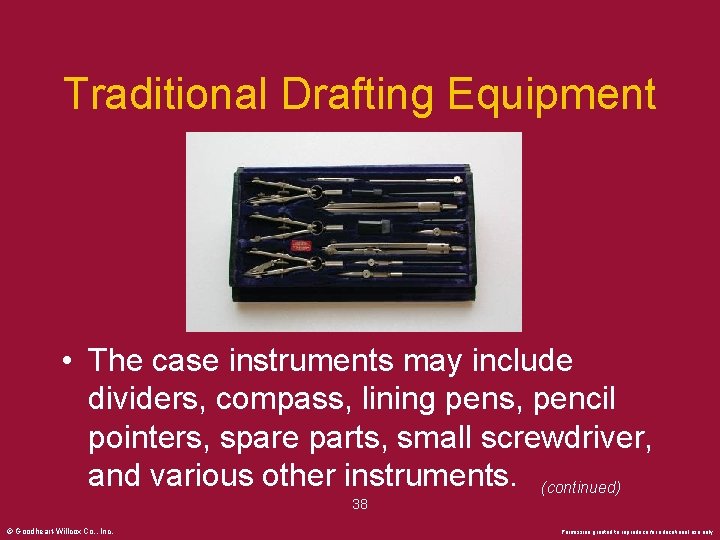 Traditional Drafting Equipment • The case instruments may include dividers, compass, lining pens, pencil