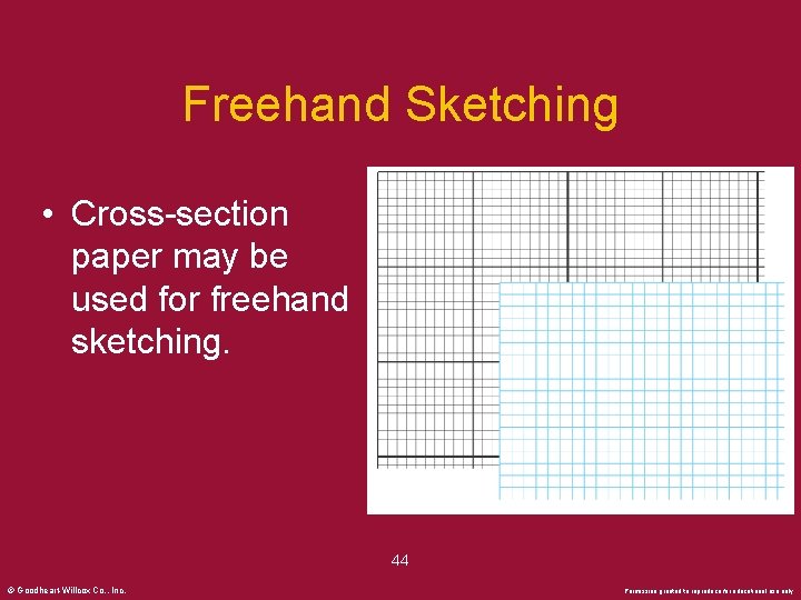 Freehand Sketching • Cross-section paper may be used for freehand sketching. 44 © Goodheart-Willcox