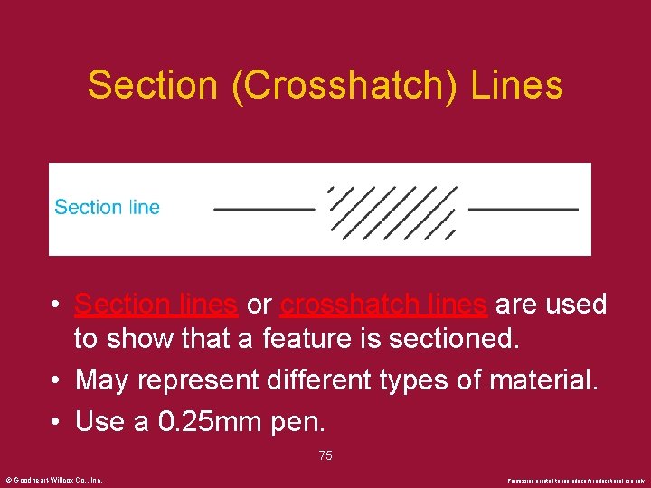 Section (Crosshatch) Lines • Section lines or crosshatch lines are used to show that