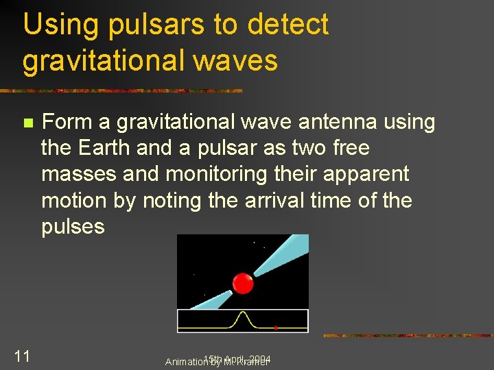 Using pulsars to detect gravitational waves n 11 Form a gravitational wave antenna using