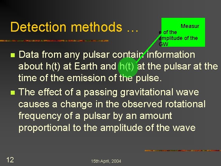 Detection methods … n n 12 Measur e of the amplitude of the GW