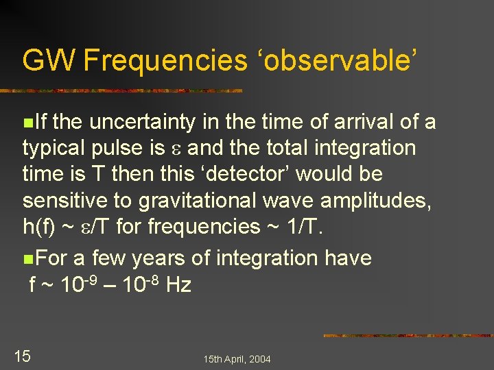 GW Frequencies ‘observable’ n. If the uncertainty in the time of arrival of a