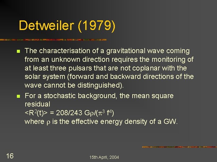 Detweiler (1979) n n 16 The characterisation of a gravitational wave coming from an
