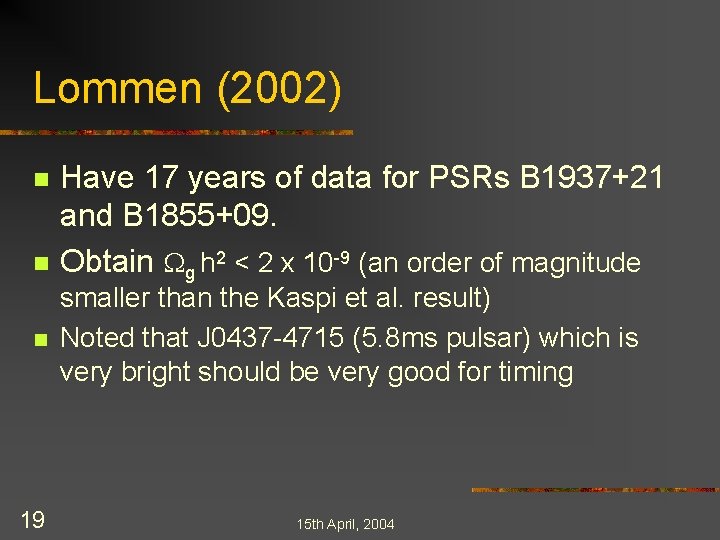 Lommen (2002) n n n 19 Have 17 years of data for PSRs B