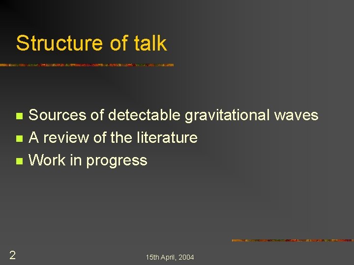 Structure of talk n n n 2 Sources of detectable gravitational waves A review