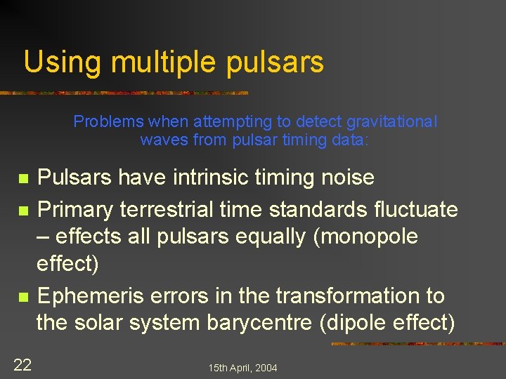 Using multiple pulsars Problems when attempting to detect gravitational waves from pulsar timing data: